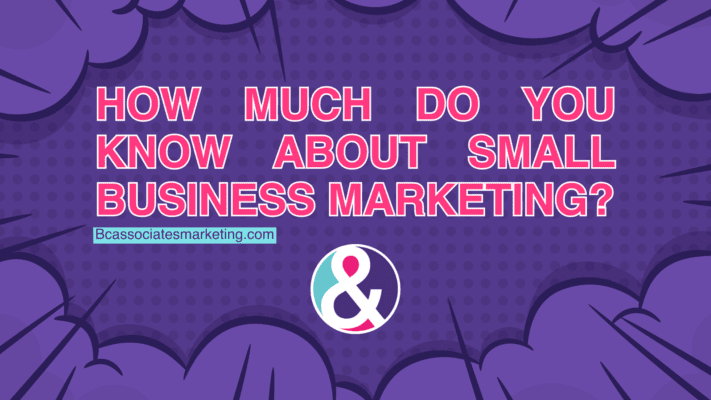 HOW MUCH DO YOU KNOW ABOUT SMALL BUSINESS MARKETING